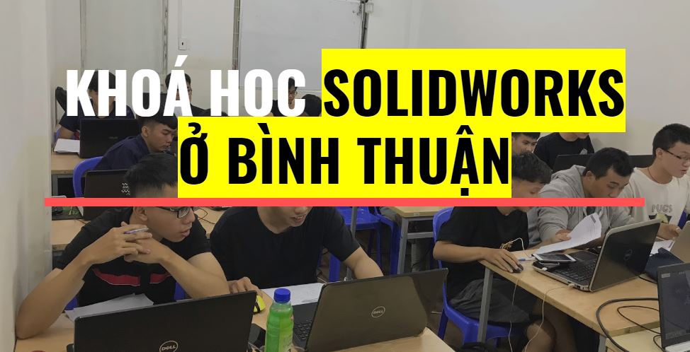 Khoá học Solidworks ở Bình Thuận