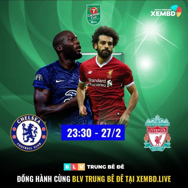 Trực tiếp Chelsea vs Liverpool lúc 23h30 ngày 27/02/2022 giải League Cup