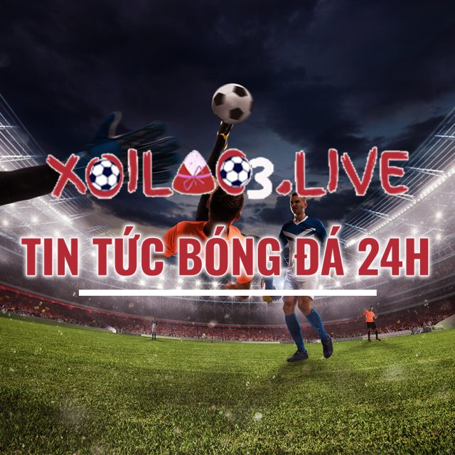 Xoilac3.Live - Tin tức bóng đá 24h