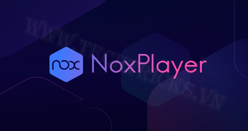 NoxPlayer- Phần mềm giả lập Android trên Windows