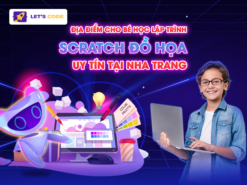 Địa điểm cho bé lập trình đồ họa Scratch uy tín tại Nha Trang