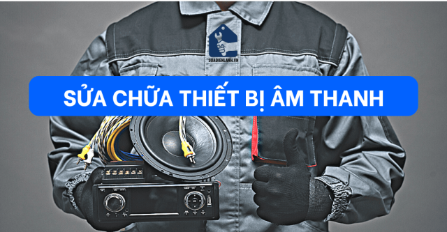 sửa chữa thiết bị âm thanh uy tín