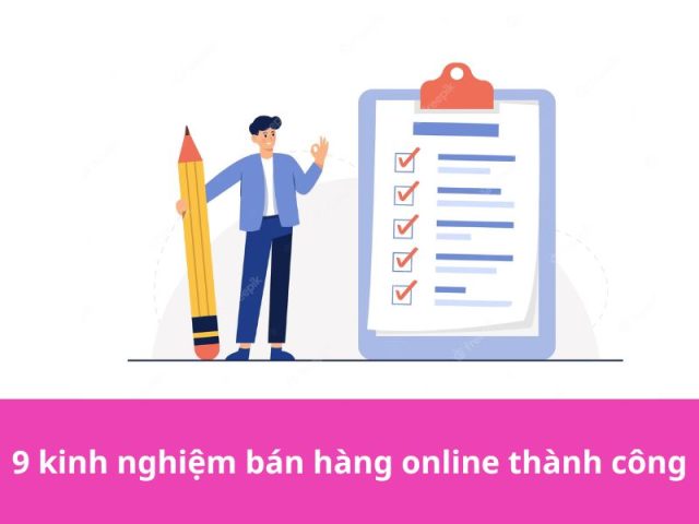 9 kinh nghiệm bán hàng online đỉnh cao thành công 2023