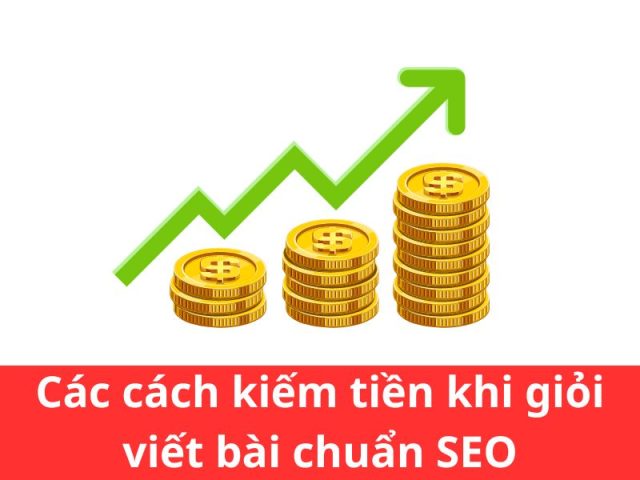 Các cách kiếm tiền khi giỏi viết bài chuẩn SEO