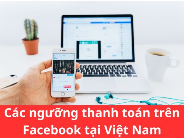 Các ngưỡng thanh toán trên Facebook tại Việt Nam