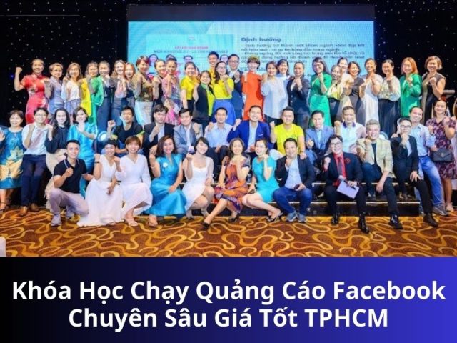 Khóa Học Chạy Quảng Cáo Facebook Chuyên Sâu Giá Tốt TPHCM