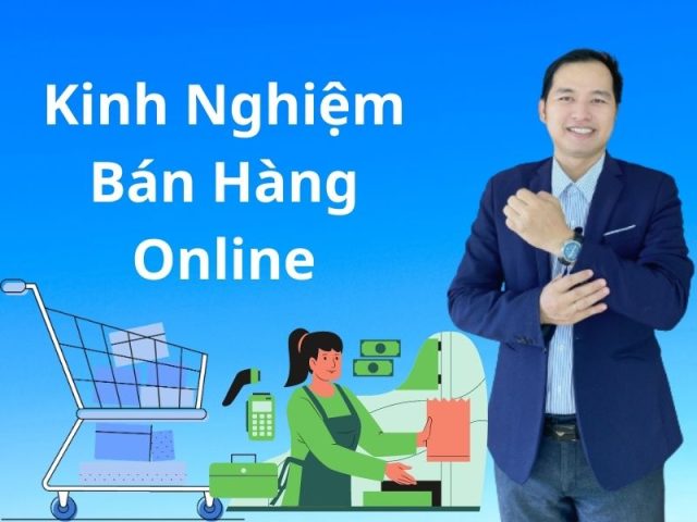 Kinh Nghiệm Bán Hàng Online: Mô Hình Khởi Nghiệp Buôn Bán Thành Công