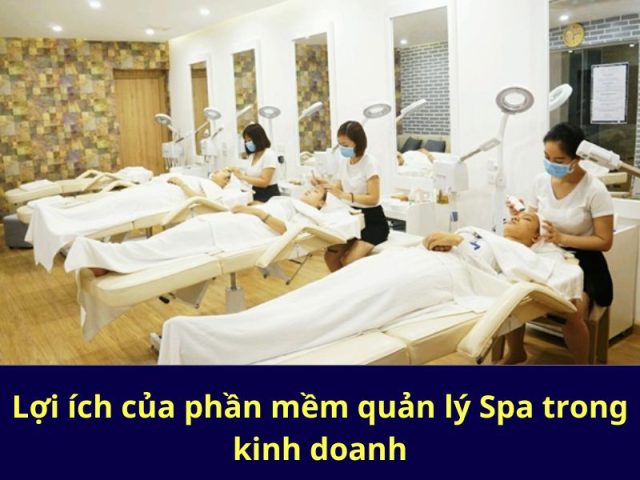 Lợi ích của phần mềm quản lý Spa trong kinh doanh