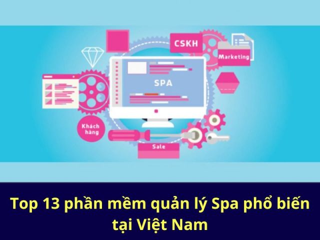 Top 13 phần mềm quản lý Spa phổ biến tại Việt Nam