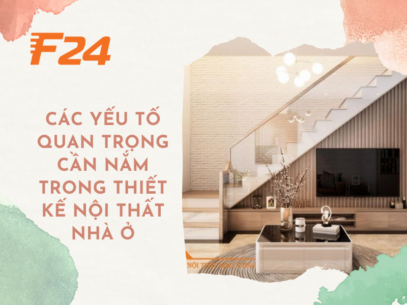 Các yếu tố quan trọng trong thiết kế nội thất nhà ở