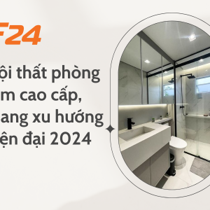 Nội thất phòng tắm cao cấp, mang xu hướng hiện đại 2024